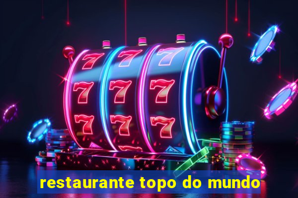 restaurante topo do mundo